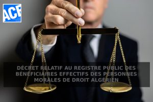 DÉCRET RELATIF AU REGISTRE PUBLIC DES BÉNÉFICIAIRES EFFECTIFS DES PERSONNES MORALES DE DROIT ALGÉRIEN