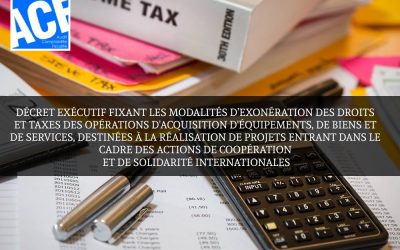 DÉCRET EXÉCUTIF FIXANT LES MODALITÉS D’EXONÉRATION DES DROITS ET TAXES DES OPÉRATIONS D’ACQUISITION D’ÉQUIPEMENTS, DE BIENS ET DE SERVICES, DESTINÉES À LA RÉALISATION DE PROJETS ENTRANT DANS LE CADRE DES ACTIONS DE COOPÉRATION ET DE SOLIDARITÉ INTERNATIONALES