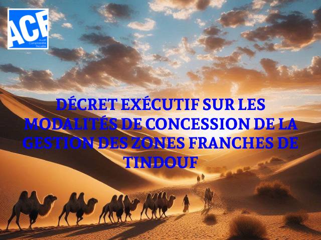 DÉCRET EXÉCUTIF SUR LES MODALITÉS DE CONCESSION DE LA GESTION DES ZONES FRANCHES DE TINDOUF