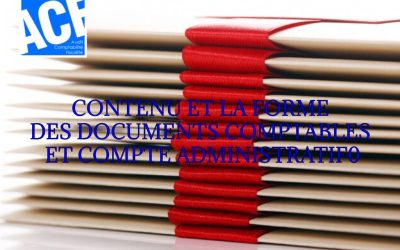 CONTENU ET LA FORME DES DOCUMENTS COMPTABLES ET COMPTE ADMINISTRATIF