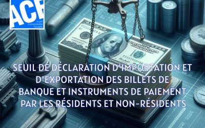 SEUIL DE DÉCLARATION D’IMPORTATION ET D’EXPORTATION DES BILLETS DE BANQUE ET INSTRUMENTS DE PAIEMENT PAR LES RÉSIDENTS ET NON-RÉSIDENTS