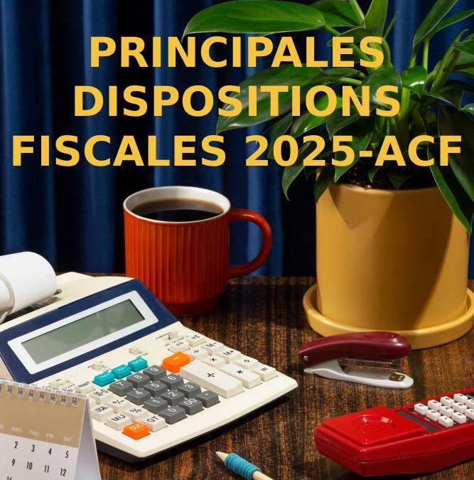 PRINCIPALES DISPOSITIONS FISCALES 2025-ACF
