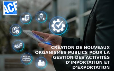 CRÉATION DE NOUVEAUX ORGANISMES PUBLICS POUR LA GESTION DES ACTIVITÉS D’IMPORTATION ET D’EXPORTATION