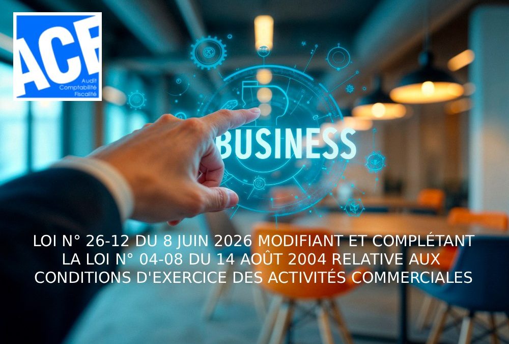 LOI N° 26-12 DU 8 JUIN 2026 MODIFIANT ET COMPLÉTANT LA LOI N° 04-08 DU 14 AOÛT 2004 RELATIVE AUX CONDITIONS D’EXERCICE DES ACTIVITÉS COMMERCIALES