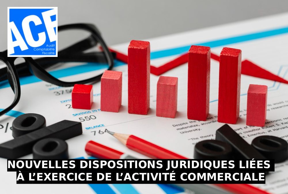 NOUVELLES DISPOSITIONS JURIDIQUES LIÉES À L’EXERCICE DE L’ACTIVITÉ COMMERCIALE